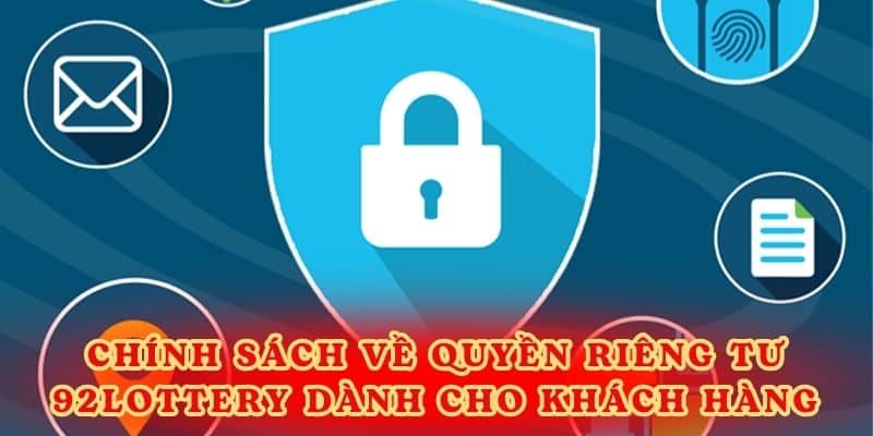 Chính sách về quyền riêng tư 92lottery dành cho khách hàng.