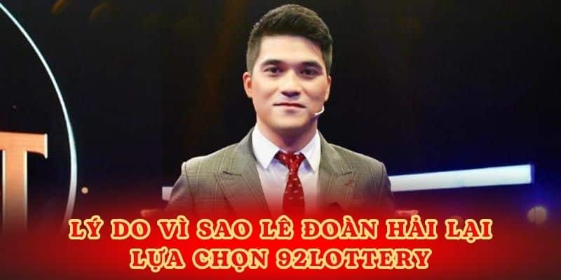 Lê Đoàn Hải thấy được tiềm năng của nhà cái 92lottery và muốn phát triển mạnh hơn.