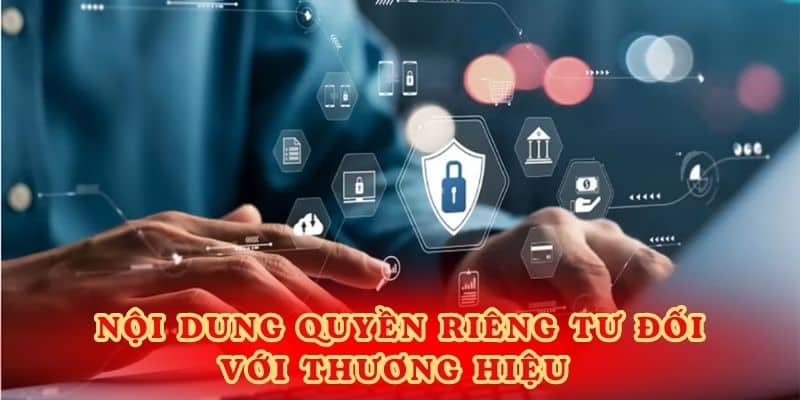 Nội dung quyền riêng tư đối với thương hiệu. 