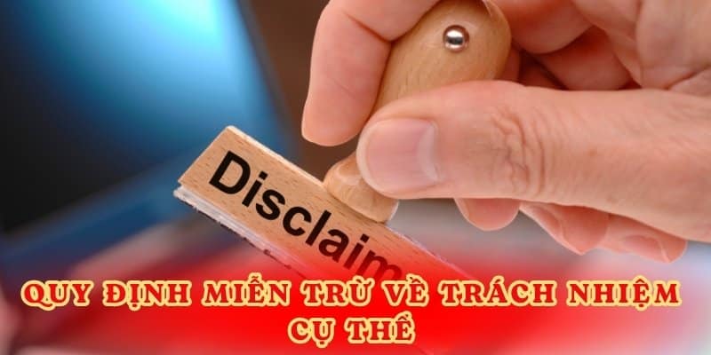 Quy định miễn trừ về trách nhiệm cụ thể.