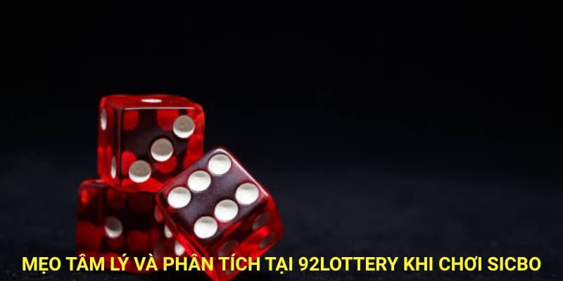 Mẹo tâm lý và phân tích 92lottery khi chơi sicbo.