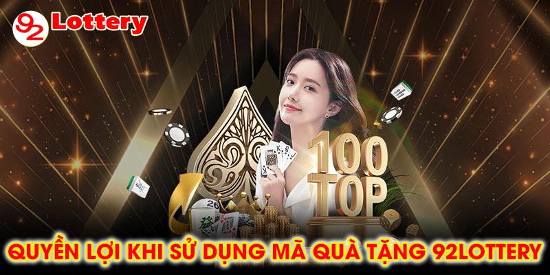 Quyền lợi khi sử dụng Mã quà tặng 92lottery