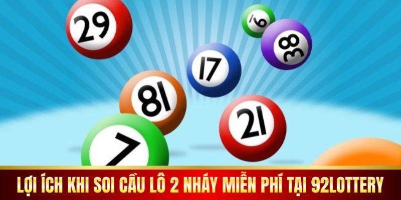 Lợi ích khi soi cầu lô 2 nháy miễn phí tại 92Lottery.