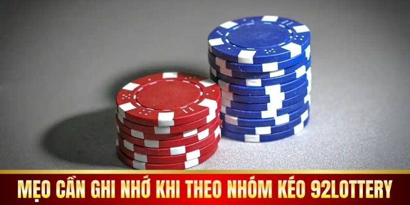 Mẹo cần ghi nhớ khi theo nhóm kéo 92lottery.